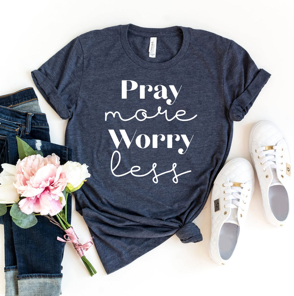Pray More, Worry Less T-Shirt